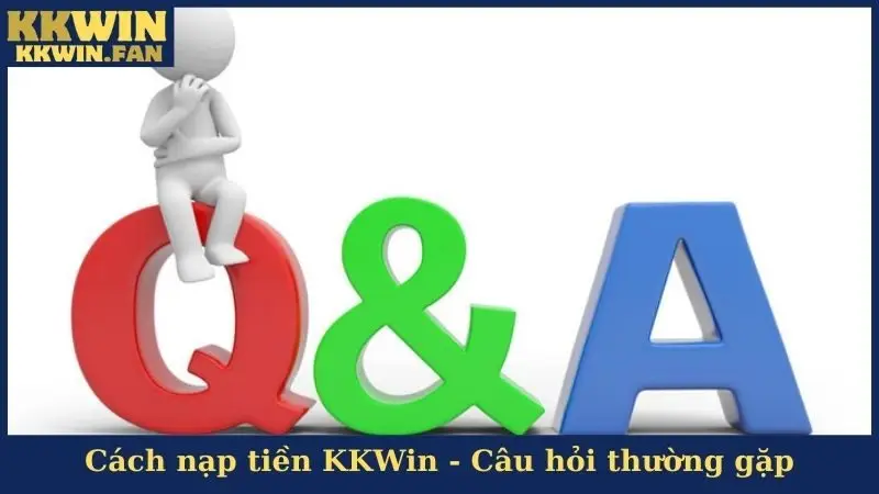 Cách nạp tiền KKWin - Câu hỏi thường gặp