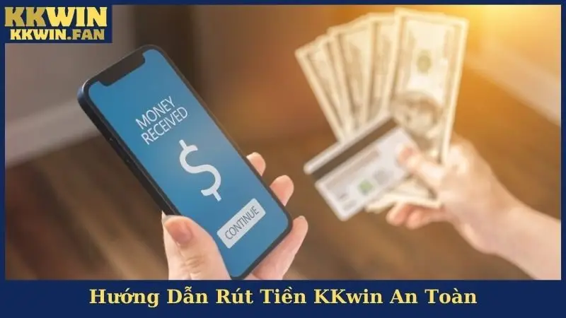 Hướng Dẫn Rút Tiền KKwin An Toàn