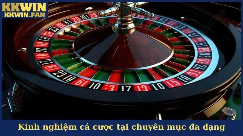 Kinh nghiệm cá cược tại chuyên mục đa dạng