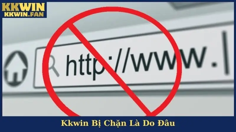 Kkwin Bị Chặn Là Do Đâu