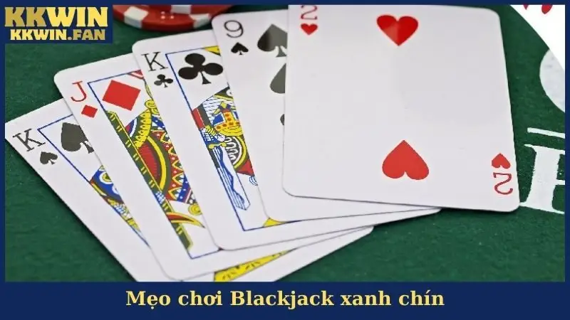 Mẹo chơi Blackjack xanh chín