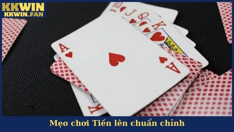 Mẹo chơi Tiến lên chuẩn chỉnh