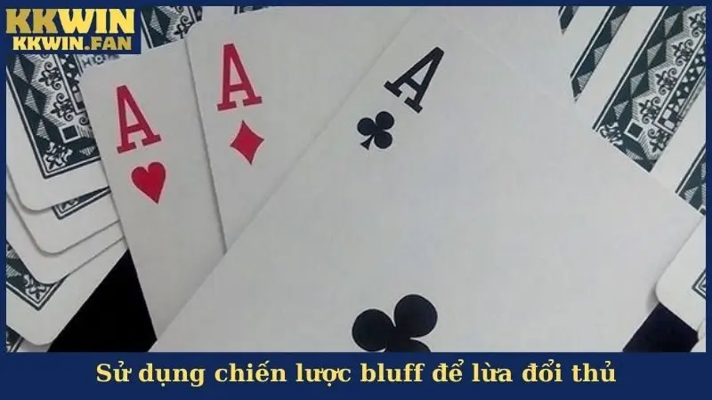 Sử dụng chiến lược bluff để lừa đổi thủ