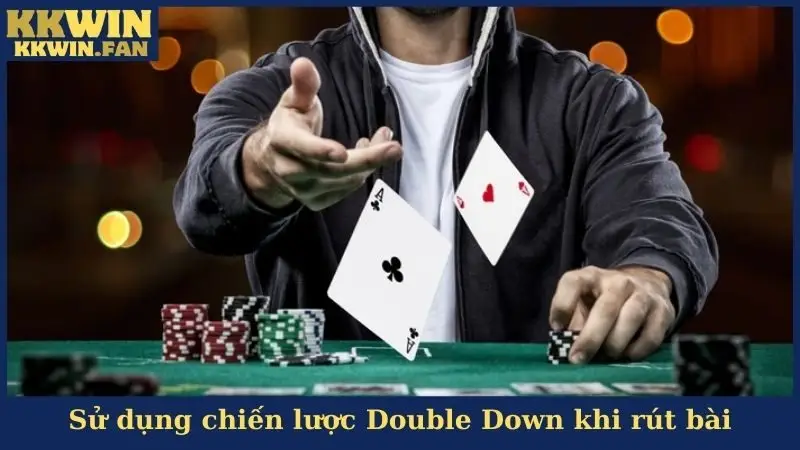 Sử dụng chiến lược Double Down khi rút bài