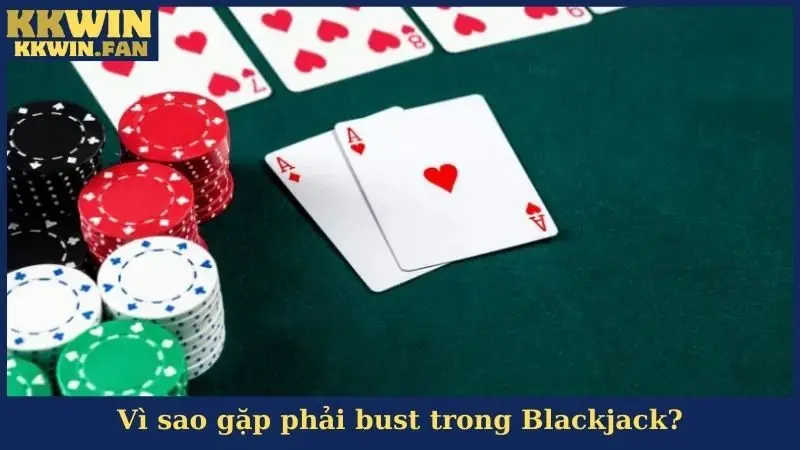 Vì sao gặp phải bust trong Blackjack?