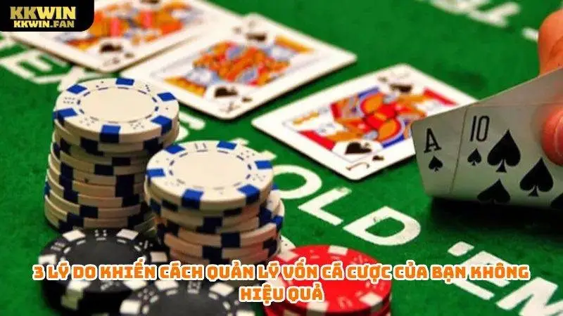 3 lý do khiến cách quản lý vốn cá cược của bạn không hiệu quả