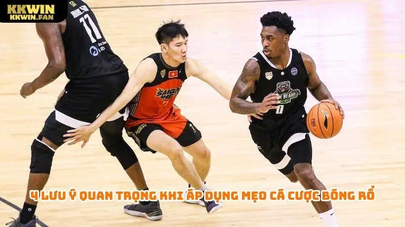 Lưu ý quan trọng khi áp dụng mẹo cá cược bóng rổ