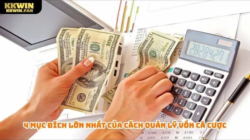 4 mục đích lớn nhất của cách quản lý vốn cá cược