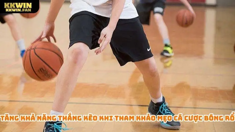 Tăng khả năng thắng kèo khi tham khảo mẹo cá cược bóng rổ