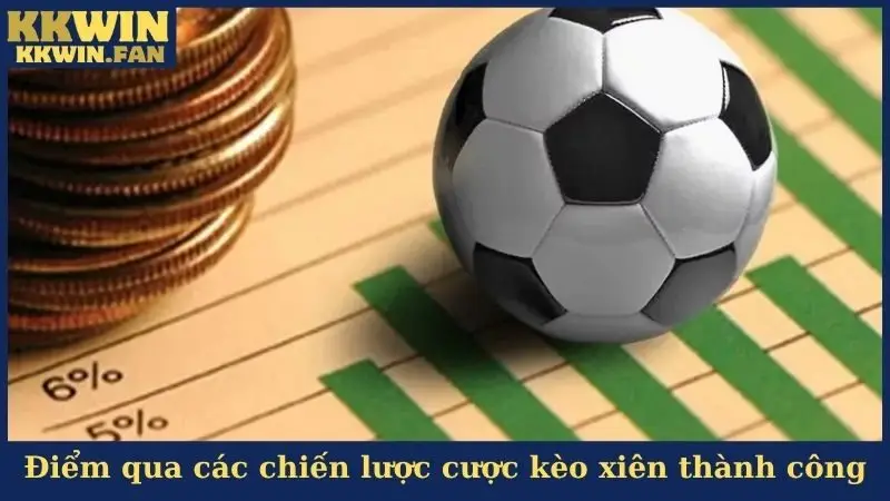 Điểm qua các chiến lược cược kèo xiên thành công
