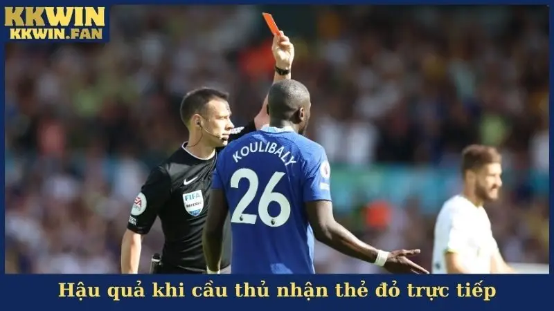 Hậu quả khi cầu thủ nhận thẻ đỏ trực tiếp