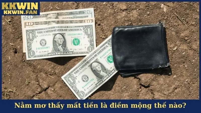Nằm mơ thấy mất tiền là điềm mộng thế nào?