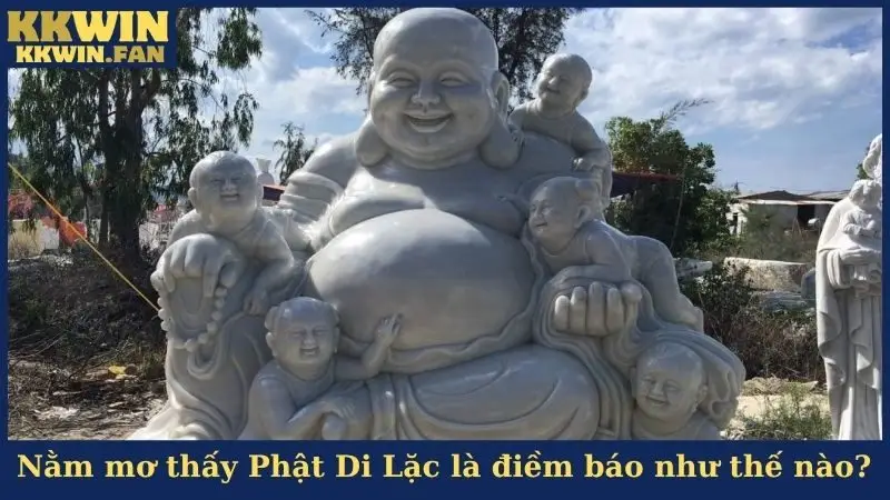 Nằm mơ thấy Phật Di Lặc là điềm báo như thế nào?