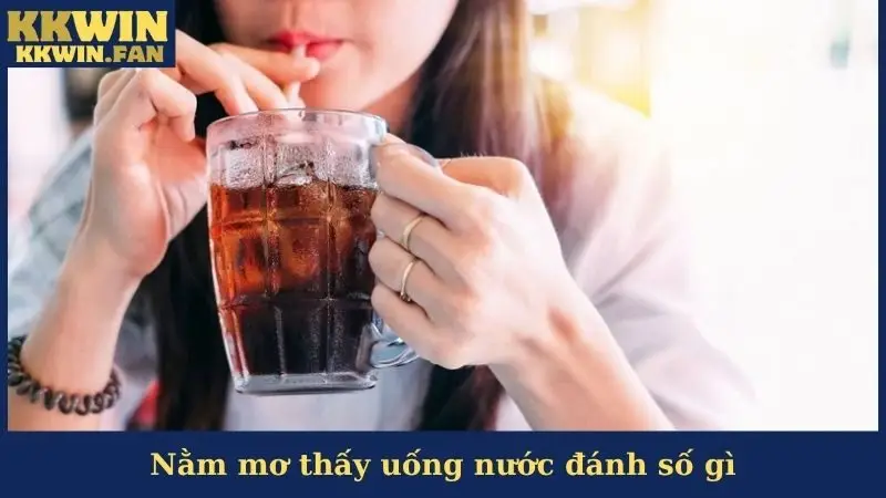 Nằm Mơ Thấy Uống Nước Đánh Số Gì