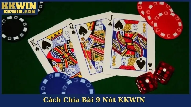 Cách Chia Bài 9 Nút KKWIN - Thủ Thuật Có 1-0-2 Cho Ai Cần