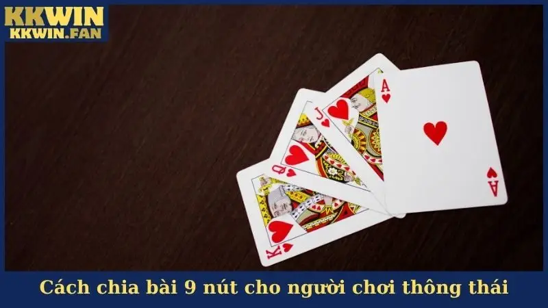 Cách chia bài 9 nút cho người chơi thông thái