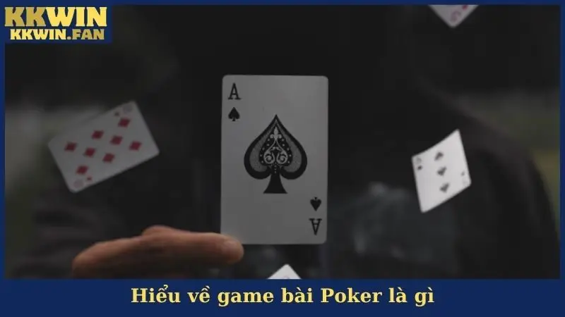 Hiểu về game bài Poker là gì