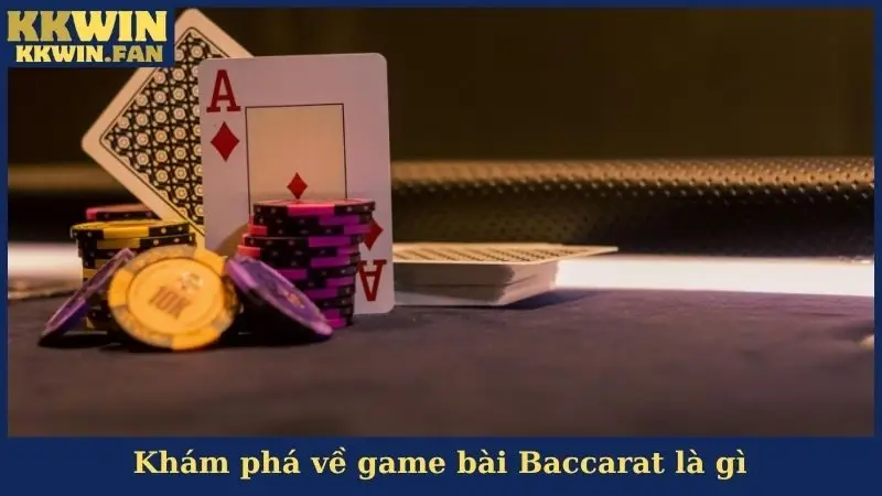 Khám phá về game bài Baccarat là gì