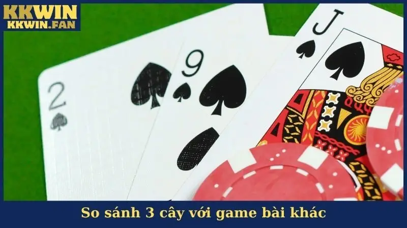 So sánh 3 cây với game bài khác